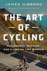 Art of Cycling: Philosophy, Meaning, and a Life on Two Wheels цена и информация | Книги о питании и здоровом образе жизни | pigu.lt