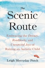 Scenic Route: Embracing the Detours, Roadblocks, and Unexpected Joys of Raising an Autistic Child kaina ir informacija | Saviugdos knygos | pigu.lt