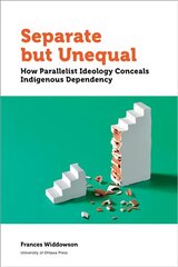 Separate but Unequal: How Parallelist Ideology Conceals Indigenous Dependency kaina ir informacija | Socialinių mokslų knygos | pigu.lt