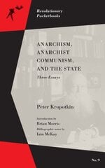 Anarchism, Anarchist Communism, And The State: Three Essays kaina ir informacija | Socialinių mokslų knygos | pigu.lt