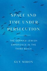 Space and Time under Persecution: The German-Jewish Experience in the Third Reich цена и информация | Духовная литература | pigu.lt