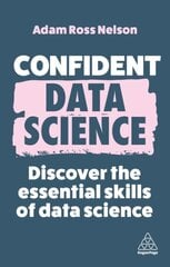 Confident Data Science: Discover the Essential Skills of Data Science kaina ir informacija | Enciklopedijos ir žinynai | pigu.lt