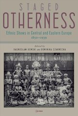 Staged Otherness: Ethnic Shows in Central and Eastern Europe, 1850-1939 kaina ir informacija | Socialinių mokslų knygos | pigu.lt