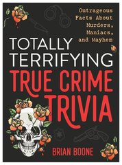 Totally Terrifying True Crime Trivia: Outrageous Facts About Murders, Maniacs, and Mayhem цена и информация | Книги о питании и здоровом образе жизни | pigu.lt