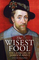 Wisest Fool: The Lavish Life of James VI and I kaina ir informacija | Istorinės knygos | pigu.lt