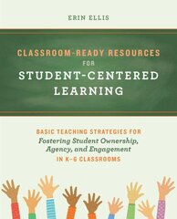 Classroom-ready Resources For Student-centered Learning: Basic Teaching Strategies for Fostering Student Ownership, Agency, and Engagement in K-6 Classrooms цена и информация | Книги по социальным наукам | pigu.lt