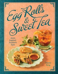 Egg Rolls & Sweet Tea: Asian Inspired, Southern Style цена и информация | Книги рецептов | pigu.lt