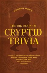 Big Book Of Cryptid Trivia: Fun Facts and Fascinating Folklore about Bigfoot, Mothman, Loch Ness Monster, the Yeti, and More Elusive Creatures цена и информация | Самоучители | pigu.lt