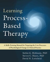 Learning Process-Based Therapy: A Skills Training Manual for Targeting the Core Processes of Psychological Change in Clinical Practice kaina ir informacija | Socialinių mokslų knygos | pigu.lt