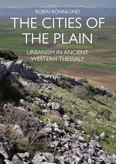 Cities of the Plain: Urbanism in Ancient Western Thessaly kaina ir informacija | Istorinės knygos | pigu.lt