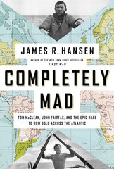 Completely Mad: Tom McClean, John Fairfax, and the Epic Race to Row Solo Across the Atlantic цена и информация | Биографии, автобиогафии, мемуары | pigu.lt