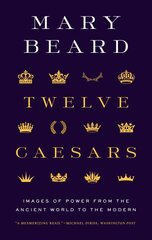 Twelve Caesars: Images of Power from the Ancient World to the Modern kaina ir informacija | Istorinės knygos | pigu.lt