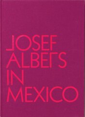 Josef Albers in Mexico цена и информация | Книги об искусстве | pigu.lt