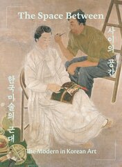 Space Between: The Modern in Korean Art цена и информация | Книги об искусстве | pigu.lt