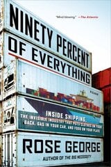 Ninety Percent of Everything: Inside Shipping, the Invisible Industry That Puts Clothes on Your Back, Gas in Your Car, and Food on Your Plate цена и информация | Путеводители, путешествия | pigu.lt