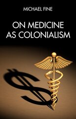 On Medicine As Colonialism kaina ir informacija | Socialinių mokslų knygos | pigu.lt