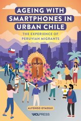 Ageing with Smartphones in Urban Chile: The Experience of Peruvian Migrants цена и информация | Книги по социальным наукам | pigu.lt