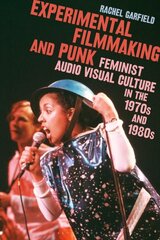 Experimental Filmmaking and Punk: Feminist Audio Visual Culture in the 1970s and 1980s цена и информация | Книги об искусстве | pigu.lt