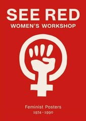 See Red Women's Workshop - Feminist Posters 1974-1990 цена и информация | Книги по социальным наукам | pigu.lt