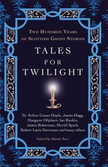 Tales for Twilight: Two Hundred Years of Scottish Ghost Stories New in Paperback kaina ir informacija | Fantastinės, mistinės knygos | pigu.lt