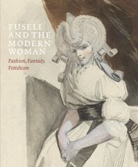 Fuseli and the Modern Woman: Fashion, Fantasy, Fetishism цена и информация | Книги об искусстве | pigu.lt