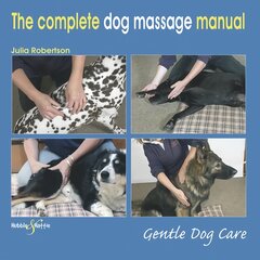 Complete Dog Massage Manual: Gentle Dog Care цена и информация | Книги о питании и здоровом образе жизни | pigu.lt