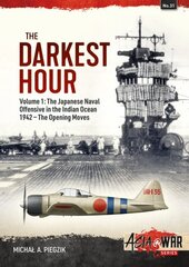 Darkest Hour: Volume 1 - The Japanese Offensive in the Indian Ocean цена и информация | Исторические книги | pigu.lt