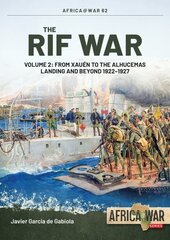 Rif War Volume 2: From Xauen to the Alhucemas Landing, and Beyond, 1922-1927 цена и информация | Исторические книги | pigu.lt