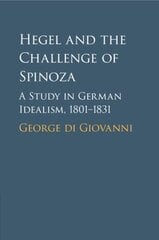 Hegel and the Challenge of Spinoza: A Study in German Idealism, 1801-1831 kaina ir informacija | Istorinės knygos | pigu.lt