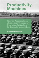 Productivity Machines: German Appropriations of American Technology from Mass Production to Computer Automation kaina ir informacija | Socialinių mokslų knygos | pigu.lt