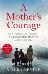 Mother's Courage: How I survived the Holocaust - a remarkable story of bravery, kindness and hope kaina ir informacija | Biografijos, autobiografijos, memuarai | pigu.lt