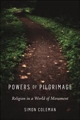 Powers of Pilgrimage: Religion in a World of Movement цена и информация | Духовная литература | pigu.lt