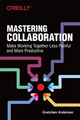 Mastering Collaboration: Make Working Together Less Painful and More Productive kaina ir informacija | Ekonomikos knygos | pigu.lt