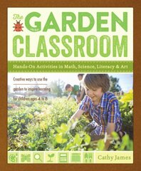 Garden Classroom: Hands-On Activities in Math, Science, Literacy, and Art kaina ir informacija | Knygos apie sodininkystę | pigu.lt
