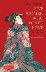 Five Women Who Loved Love: Amorous Tales from 17th-Century Japan цена и информация | Рассказы, новеллы | pigu.lt