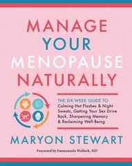 Manage Your Menopause Naturally: The Six-Week Guide to Calming Hot Flashes and Night Sweats, Getting Your Sex Drive Back, Sharpening Memory and Reclaiming Well-Being kaina ir informacija | Saviugdos knygos | pigu.lt
