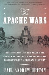 Apache Wars: The Hunt for Geronimo, the Apache Kid, and the Captive Boy Who Started the Longest War in American History цена и информация | Исторические книги | pigu.lt