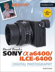 David Busch's Sony A6400/ILCE-6400 Guide to Digital Photography цена и информация | Книги по фотографии | pigu.lt