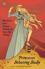 Princesses Behaving Badly: Real Stories from History Without the Fairy-Tale Endings kaina ir informacija | Biografijos, autobiografijos, memuarai | pigu.lt