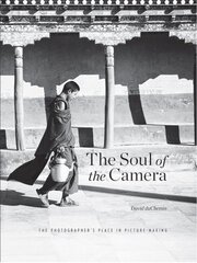 Soul of the Camera: The Photographer's Place in Picture-Making kaina ir informacija | Fotografijos knygos | pigu.lt