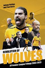 Revolution of Wolves: A Premier League Trilogy 2003-2023 цена и информация | Книги о питании и здоровом образе жизни | pigu.lt
