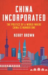 China Incorporated: The Politics of a World Where China is Number One kaina ir informacija | Socialinių mokslų knygos | pigu.lt