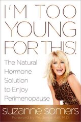 I'm Too Young for This!: The Natural Hormone Solution to Enjoy Perimenopause цена и информация | Самоучители | pigu.lt