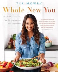Whole New You: How Real Food Transforms Your Life, for a Healthier, More Gorgeous You: A Cookbook цена и информация | Книги рецептов | pigu.lt