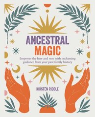 Ancestral Magic: Empower the Here and Now with Enchanting Guidance from Your Past Family History цена и информация | Самоучители | pigu.lt