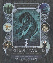 Guillermo del Toro's The Shape of Water: Creating a Fairy Tale for Troubled Times kaina ir informacija | Knygos apie meną | pigu.lt
