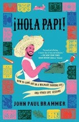 Hola Papi: How to Come Out in a Walmart Parking Lot and Other Life Lessons kaina ir informacija | Biografijos, autobiografijos, memuarai | pigu.lt