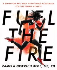 Fuel The Fire: A Nutrition and Body Confidence Guidebook for the Female Ath kaina ir informacija | Saviugdos knygos | pigu.lt