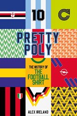 Pretty Poly: The History of the Football Shirt kaina ir informacija | Knygos apie sveiką gyvenseną ir mitybą | pigu.lt