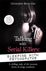 Talking with Serial Killers: Sleeping with Psychopaths: A chilling study of the innocent lovers of savage murderers kaina ir informacija | Biografijos, autobiografijos, memuarai | pigu.lt